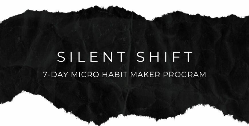 Silent Shift 7-Day Micro Habit Maker Program