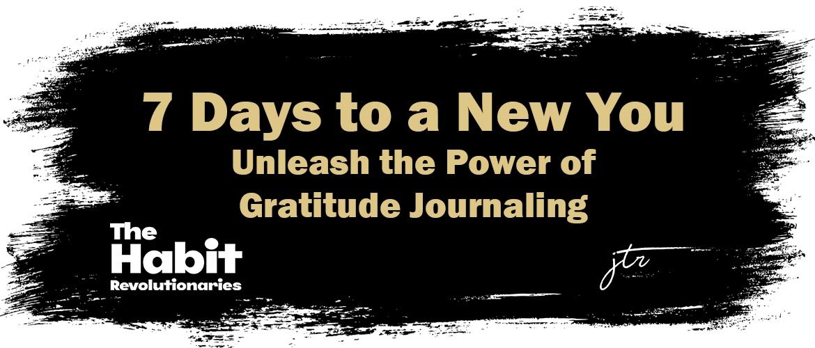 7 Days to a New You Unleash the Power of Gratitude Journaling